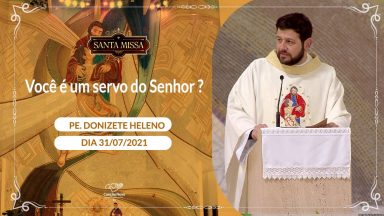 Você é um servo do Senhor ? -  Padre Donizete Heleno (31/07/2021)