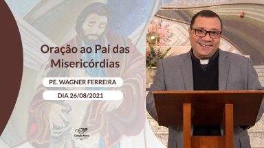 Oração ao Pai das Misericórdias - 26/08/2021