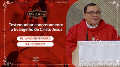 Testemunhar concretamente o Evangelho de Cristo Jesus - Padre Wagner Ferreira (10/08/2021)