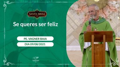 Se queres ser feliz -  Padre Vagner Baia (09/08/2021)
