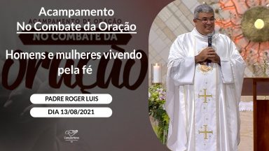 Homens e mulheres vivendo pela fé - Padre Roger Luis  (13/08/2021)