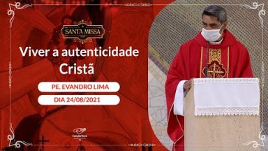 Viver a autenticidade Cristã - Padre Evandro Lima (24/08/2021)
