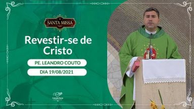 Revestir se de Cristo - Padre Leandro Couto (19/08/2021)