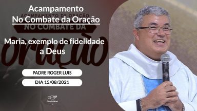 Maria, exemplo de fidelidade a Deus - Padre Roger Luis (15/08/2021)