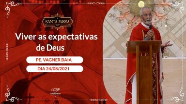 Viver as expectativas de Deus - Padre Vagner Baia (24/08/2021)