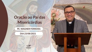 Oração ao Pai das Misericórdias - 23/08/2021