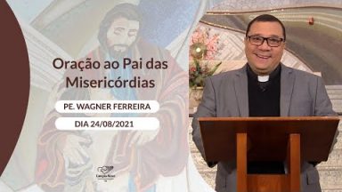 Oração ao Pai das Misericórdias - 24/08/2021