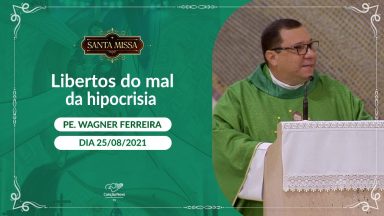 Libertos do Mal da hipocrisia -  Padre Wagner Ferreira 25/08/2021