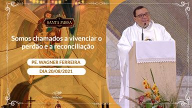 Somos chamados a vivenciar o perdão e a reconciliação - Padre Wagner Ferreira (20/08/2021)