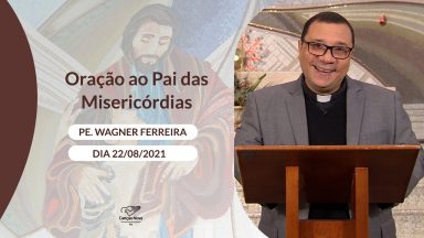 Oração ao Pai das Misericórdias - 22/08/2021