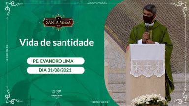 Vida de santidade - Padre Evandro Lima  (31/08/2021)