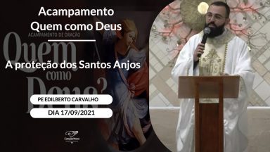 A proteção dos Santos Anjos - Padre Edilberto Carvalho -  (17/09/2021)