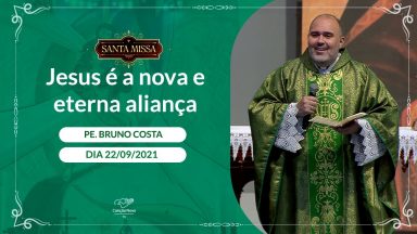 Jesus é a nova e eterna aliança - Padre Bruno Costa (22/09/2021)