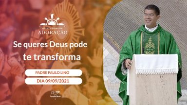 Se queres Deus pode te transformar - Padre Paulo Lino (09/09/2021)