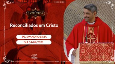 Reconciliados em Cristo - Padre Evandro Lima  (14/09/2021)