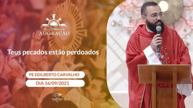 Teus pecados estão perdoados - Padre Edilberto Carvalho (16/09/2021)