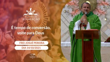 É tempo de conversão, volte para Deus - Frei Josué Pereira (14/10/2021)