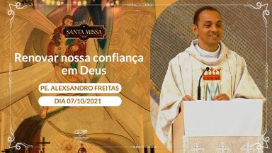 Renovar nossa confiança em Deus - Padre Alexsandro Freitas (07/10/2021)