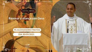 Renovar a aliança com Deus - Padre Alexsandro Freitas (30/09/2021)