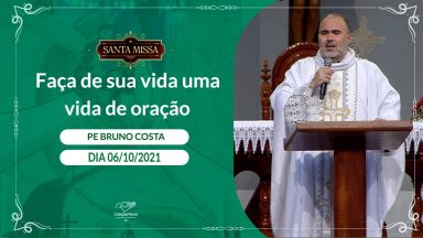 Faça de sua vida uma vida de oração - Padre Bruno Costa (06/10/2021)