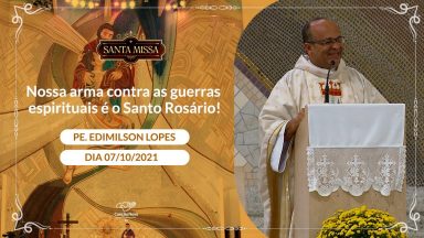 Nossa arma contra as guerras espirituais é o Santo Rosário ! - Padre Edimilson Lopes (07/10/2021)
