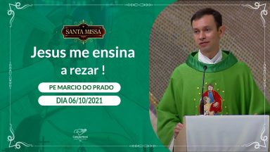 Jesus me ensina a rezar ! - Padre Marcio do Prado (06/10/2021)