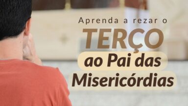 Apresente suas intenções ao Pai das Misericórdias